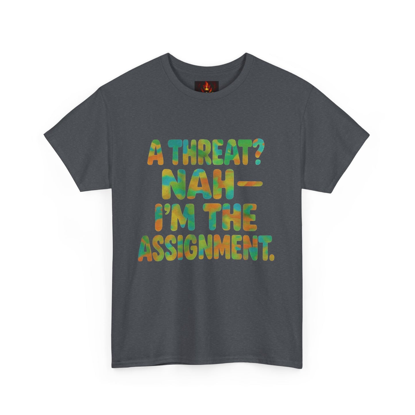 A THREAT? NAH IM THE ASSIGNMENT