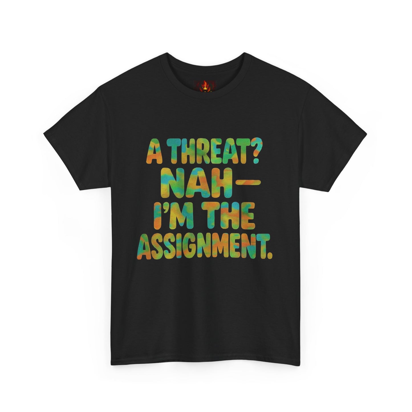 A THREAT? NAH IM THE ASSIGNMENT