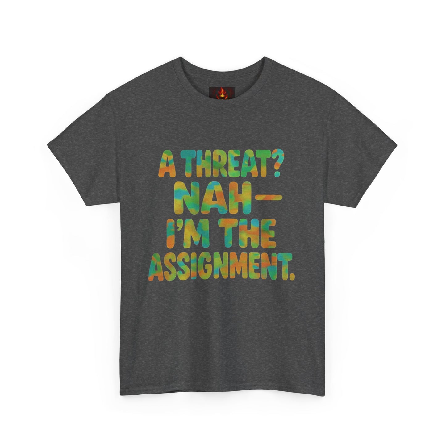 A THREAT? NAH IM THE ASSIGNMENT