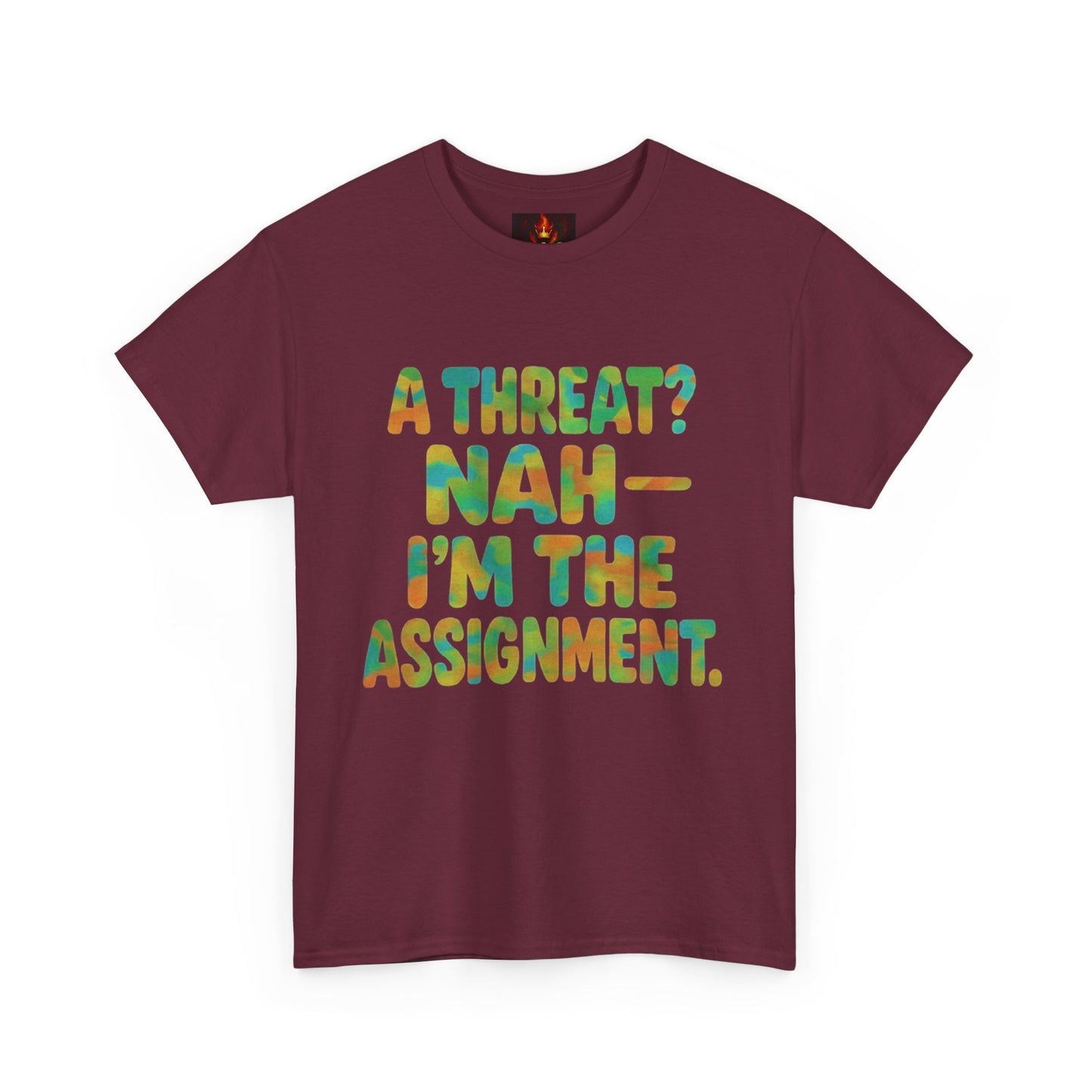A THREAT? NAH IM THE ASSIGNMENT