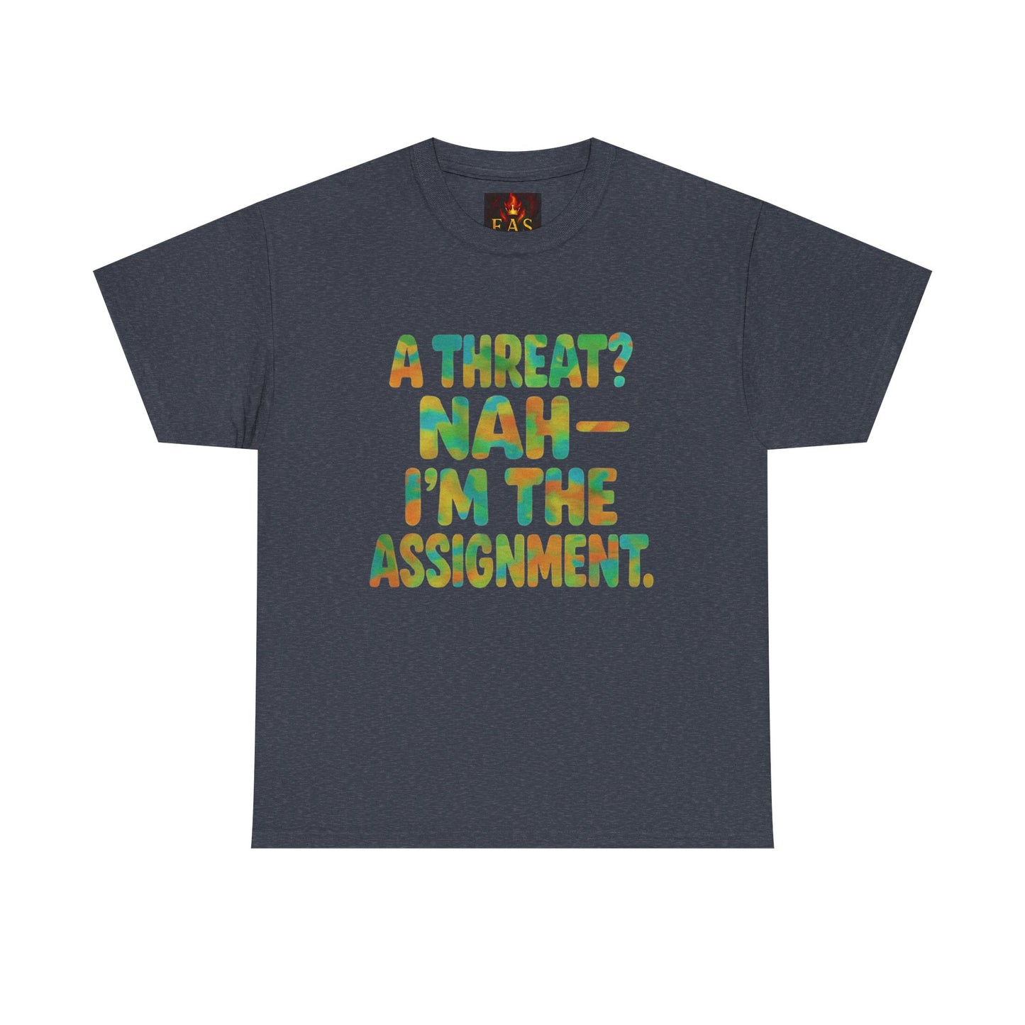 A THREAT? NAH IM THE ASSIGNMENT