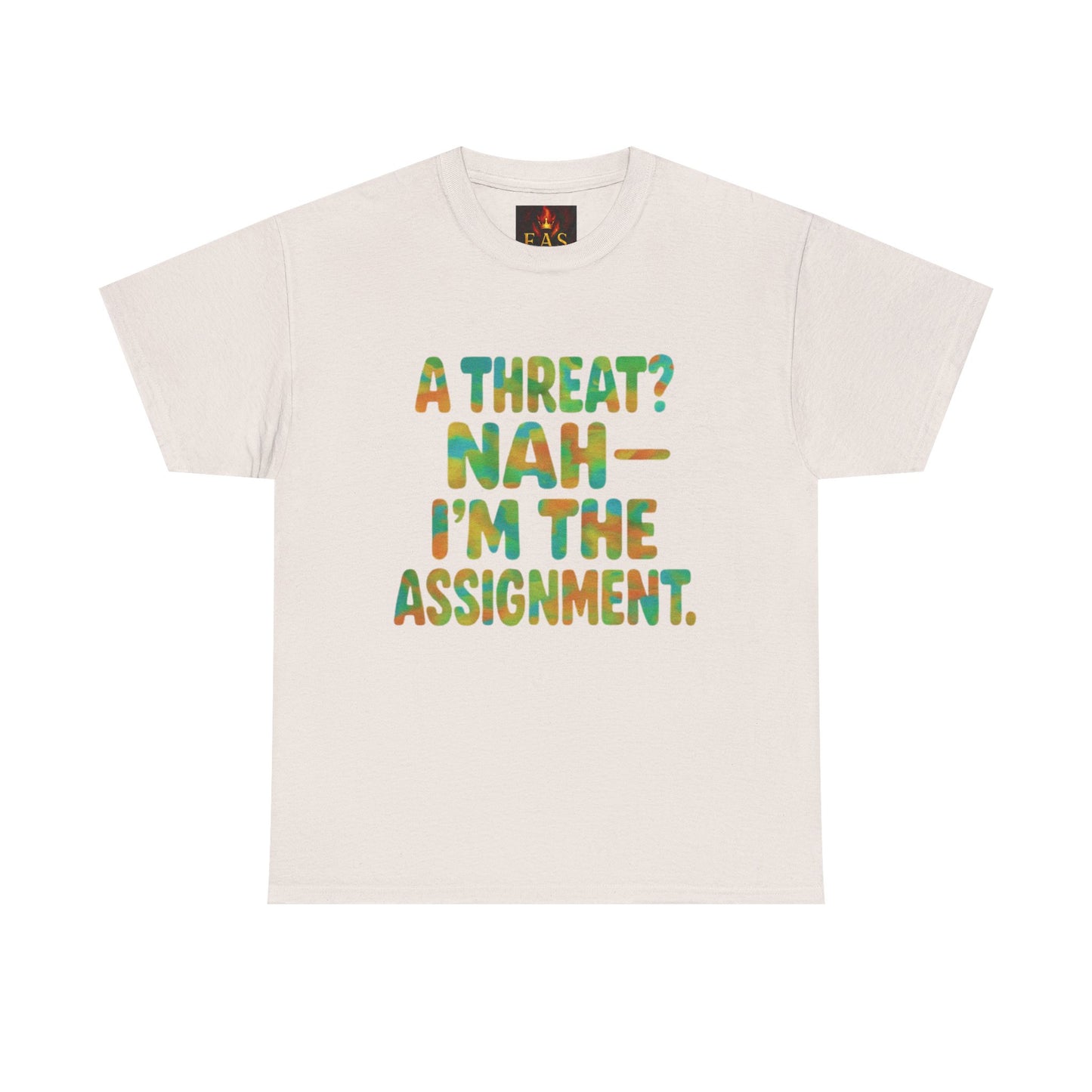 A THREAT? NAH IM THE ASSIGNMENT