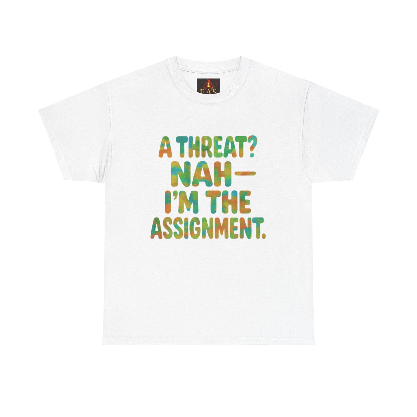 A THREAT? NAH IM THE ASSIGNMENT