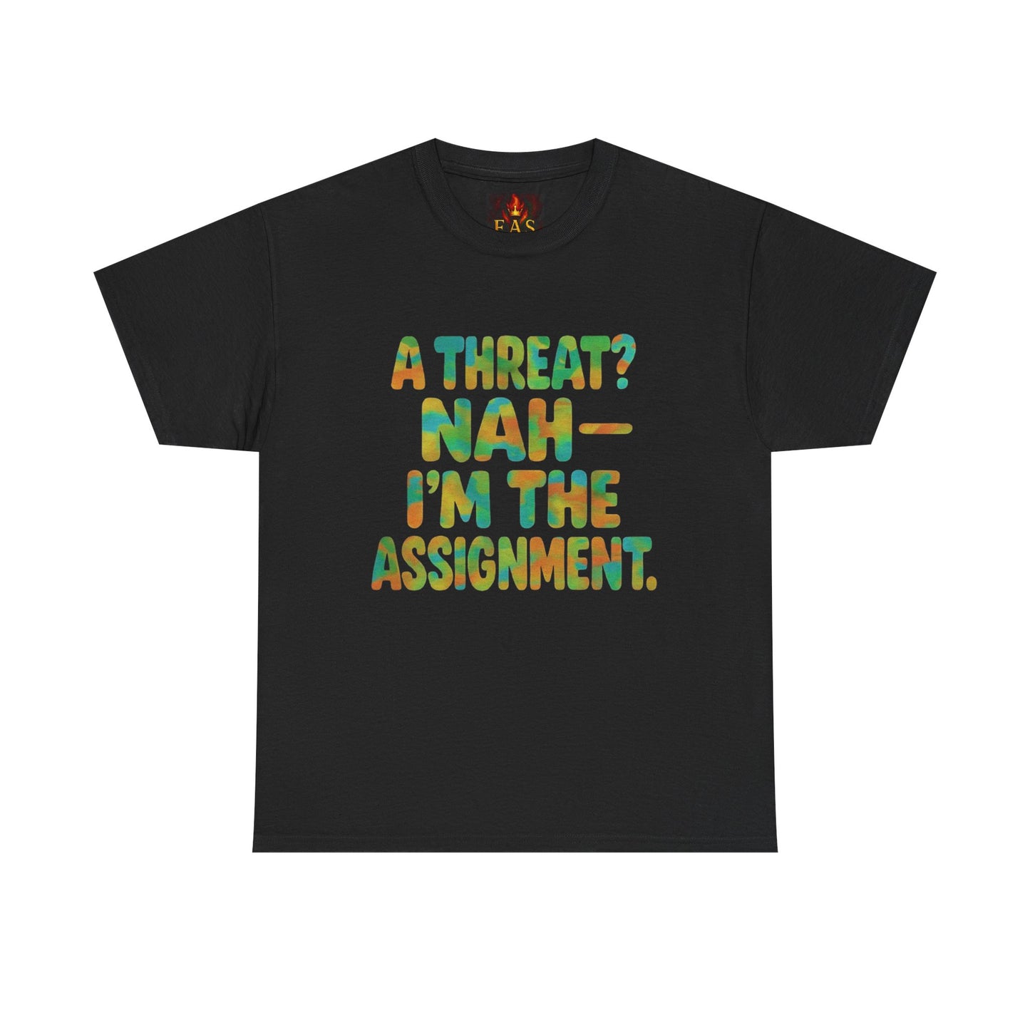 A THREAT? NAH IM THE ASSIGNMENT