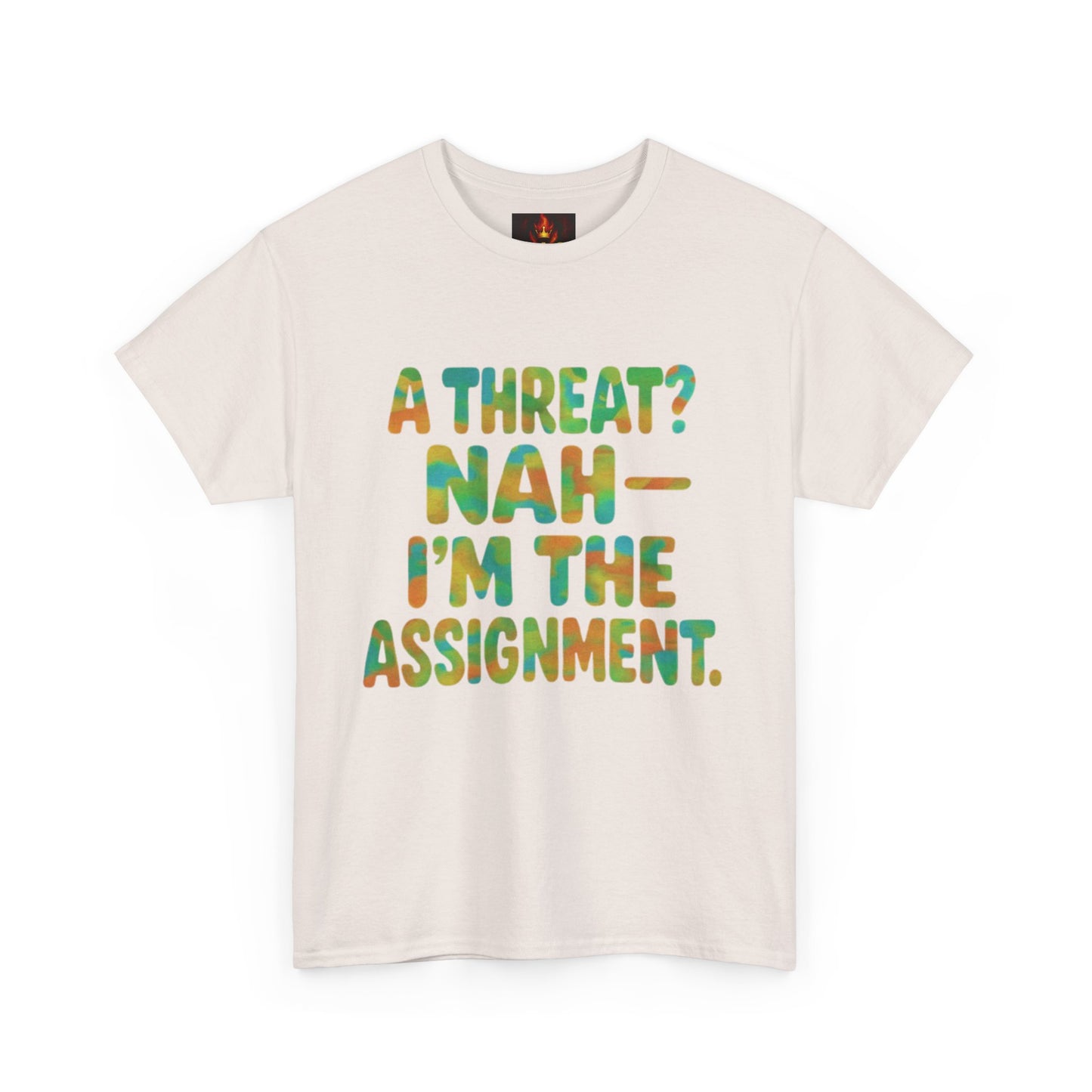A THREAT? NAH IM THE ASSIGNMENT