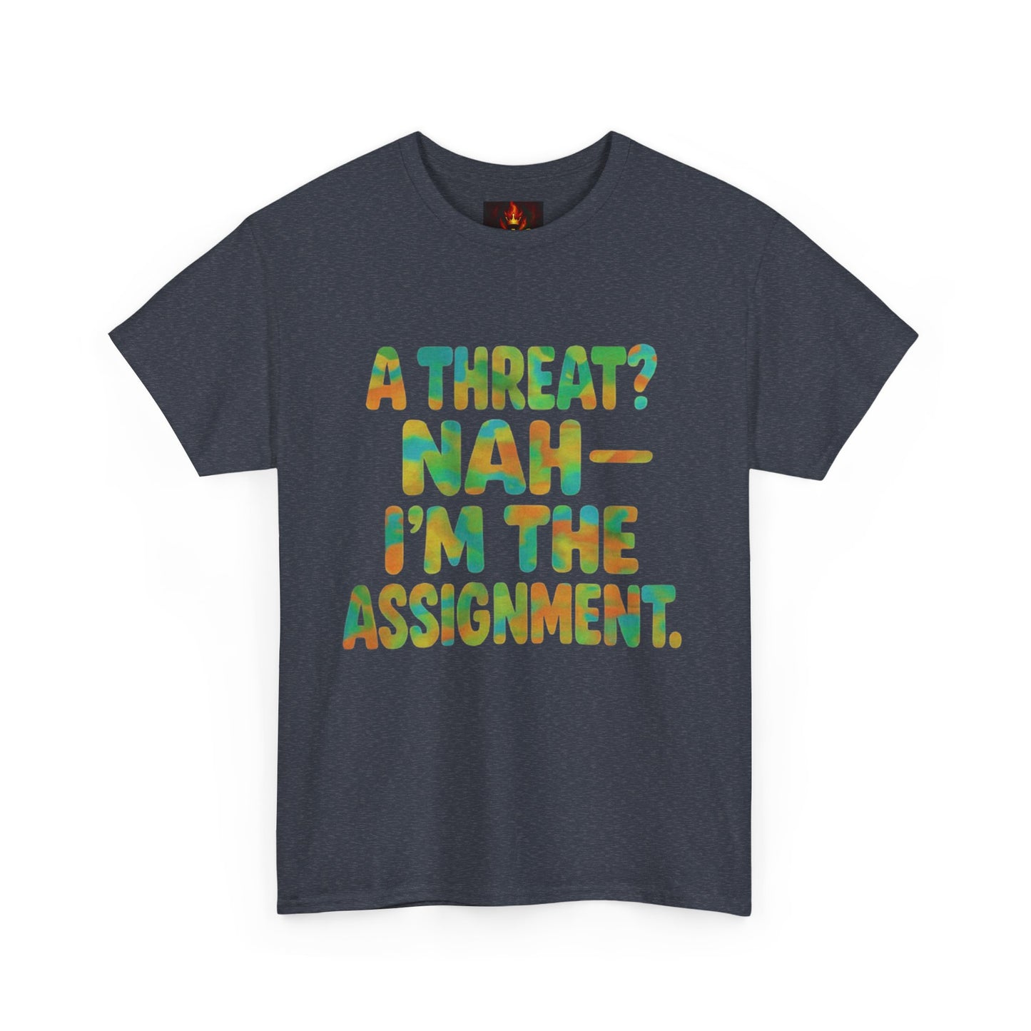A THREAT? NAH IM THE ASSIGNMENT
