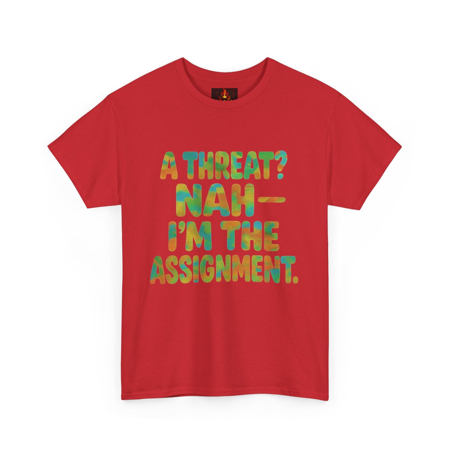 A THREAT? NAH IM THE ASSIGNMENT