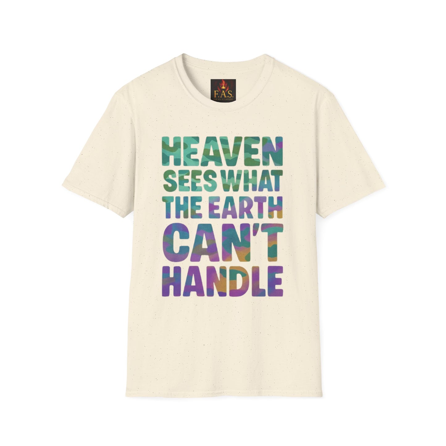 HEAVEN SEES WHAT THE EARTH CAN'T HANDLE