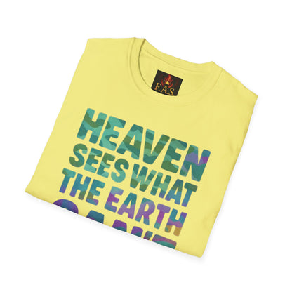 HEAVEN SEES WHAT THE EARTH CAN'T HANDLE