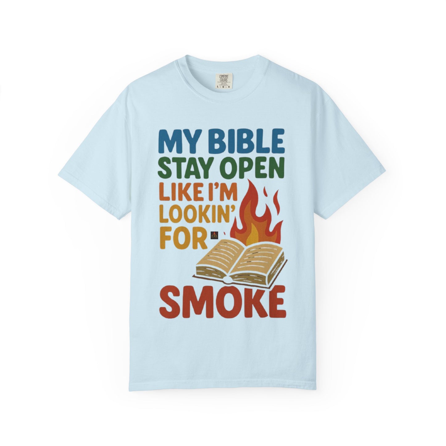 MY BIBLE STAYS OPEN LIKE IM LOOKING FOR SMOKE