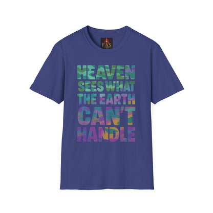 HEAVEN SEES WHAT THE EARTH CAN'T HANDLE