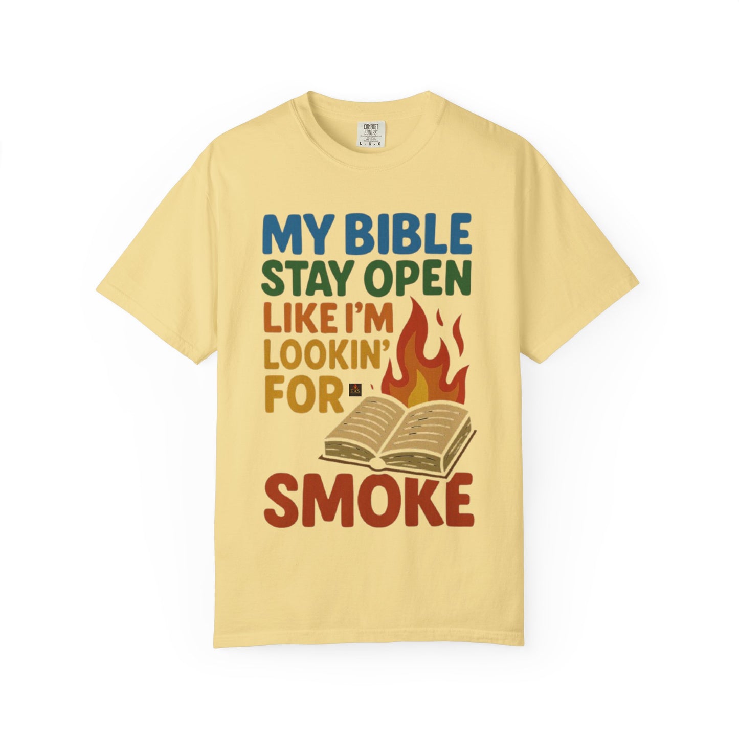 MY BIBLE STAYS OPEN LIKE IM LOOKING FOR SMOKE