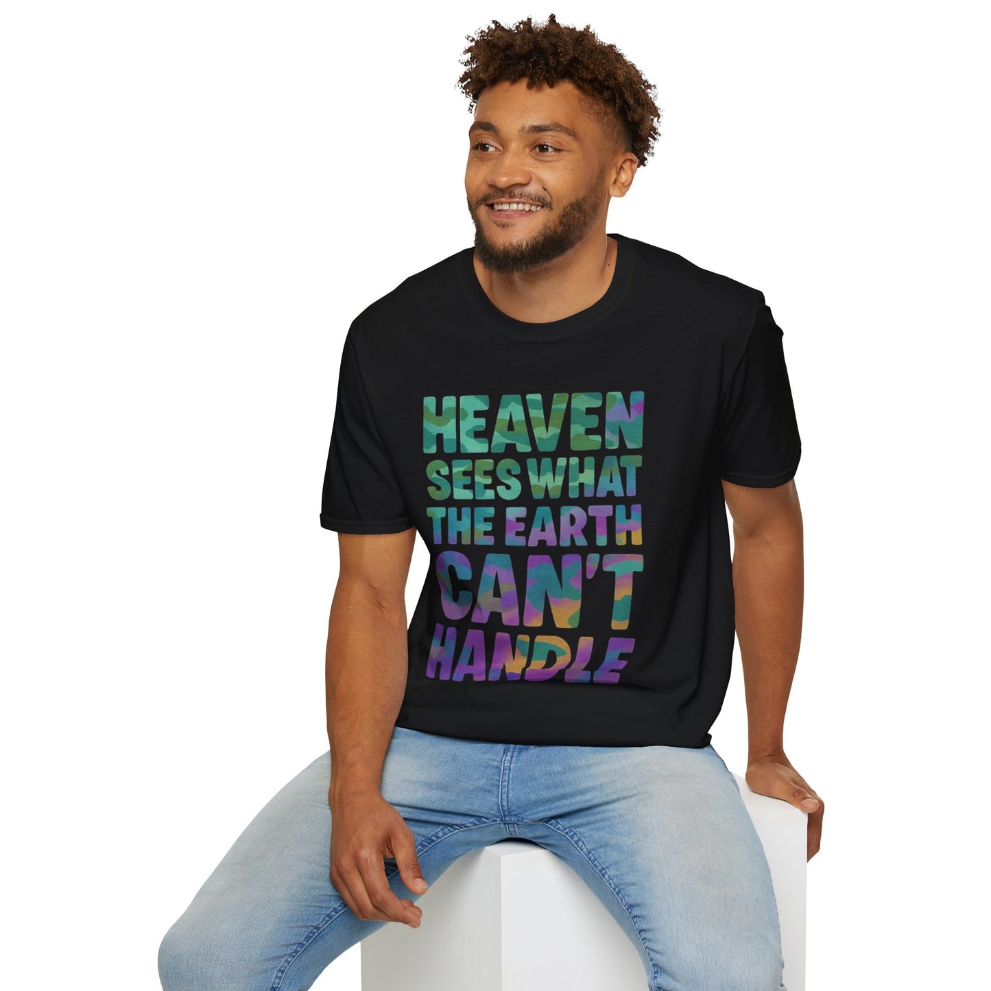 HEAVEN SEES WHAT THE EARTH CAN'T HANDLE