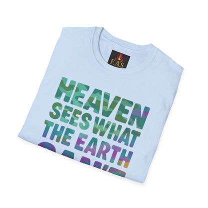 HEAVEN SEES WHAT THE EARTH CAN'T HANDLE