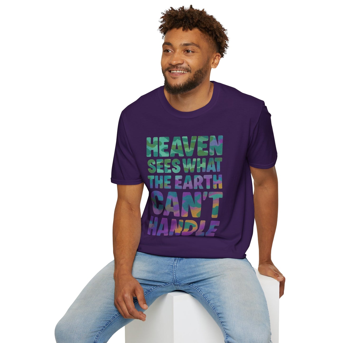 HEAVEN SEES WHAT THE EARTH CAN'T HANDLE
