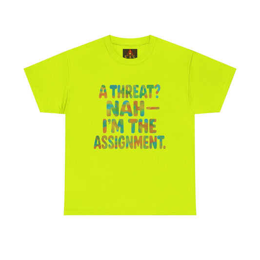 A THREAT? NAH IM THE ASSIGNMENT
