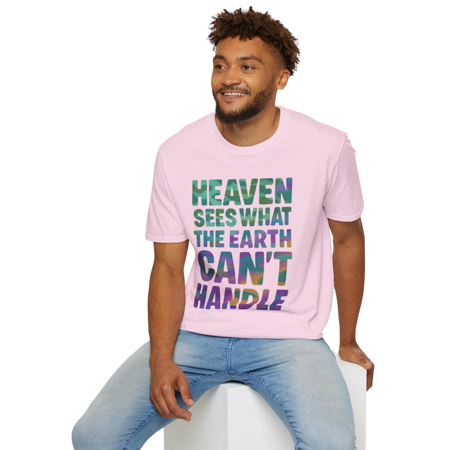 HEAVEN SEES WHAT THE EARTH CAN'T HANDLE