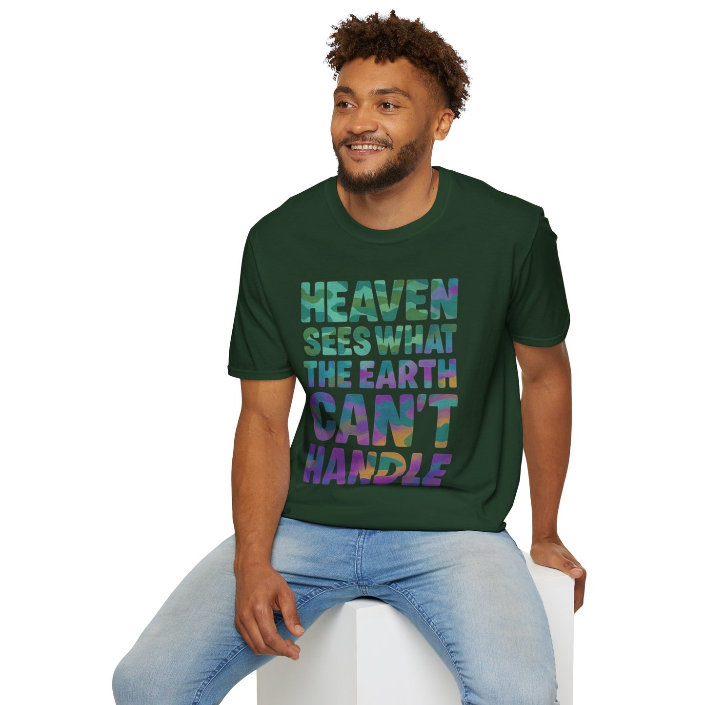HEAVEN SEES WHAT THE EARTH CAN'T HANDLE