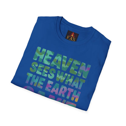 HEAVEN SEES WHAT THE EARTH CAN'T HANDLE